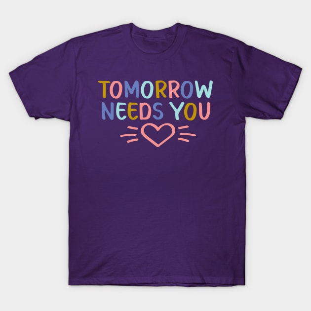 Tomorrow Needs You | Suicide Prevention Awareness T-Shirt by ilustraLiza